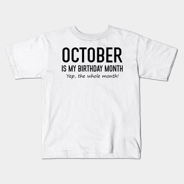 October Is My Birthday Month Yeb The Whole Month Kids T-Shirt by Vladis